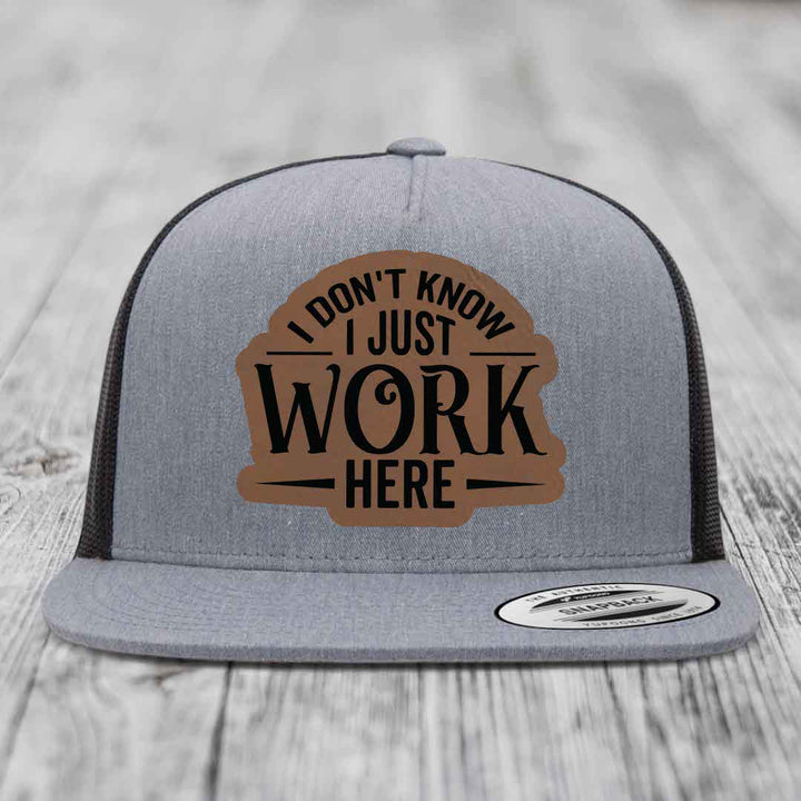 I Dont Know I Just Work Here - Leather Patch Hat - Dark Brown to Black Patch - Yupoong 6006 Snapback Flatbill Hat