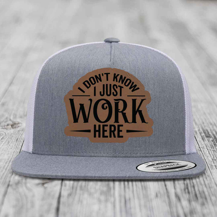 I Dont Know I Just Work Here - Leather Patch Hat - Dark Brown to Black Patch - Yupoong 6006 Snapback Flatbill Hat