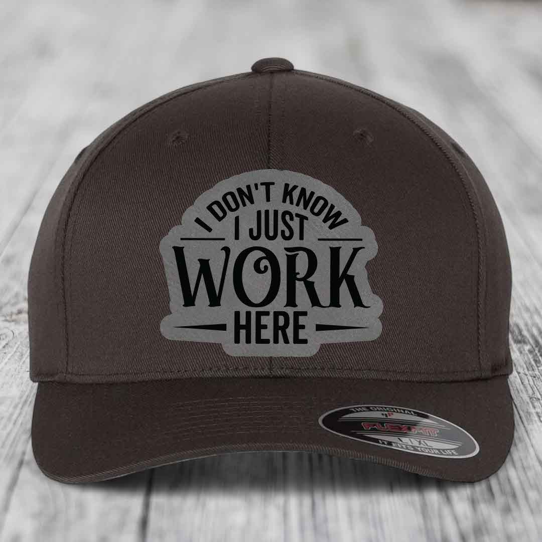 I Dont Know I Just Work Here - Leather Patch Hat - Grey to Black Patch - Flexfit 6277 Fitted Hat