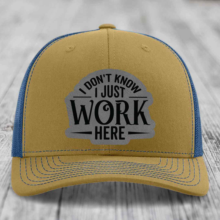 I Dont Know I Just Work Here - Leather Patch Hat - Grey to Black Patch - Richardson 112 Snapback Trucker Hat