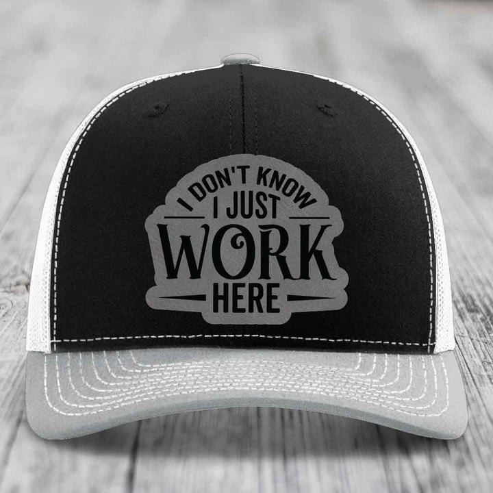 I Dont Know I Just Work Here - Leather Patch Hat - Grey to Black Patch - Richardson 112 Snapback Trucker Hat