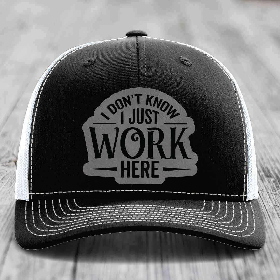 I Dont Know I Just Work Here - Leather Patch Hat - Grey to Black Patch - Richardson 112 Snapback Trucker Hat
