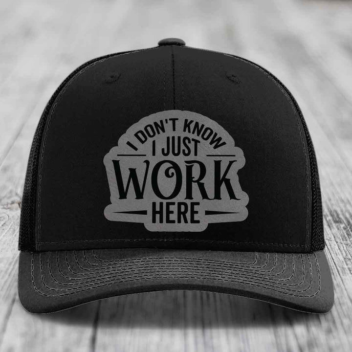 I Dont Know I Just Work Here - Leather Patch Hat - Grey to Black Patch - Richardson 112 Snapback Trucker Hat