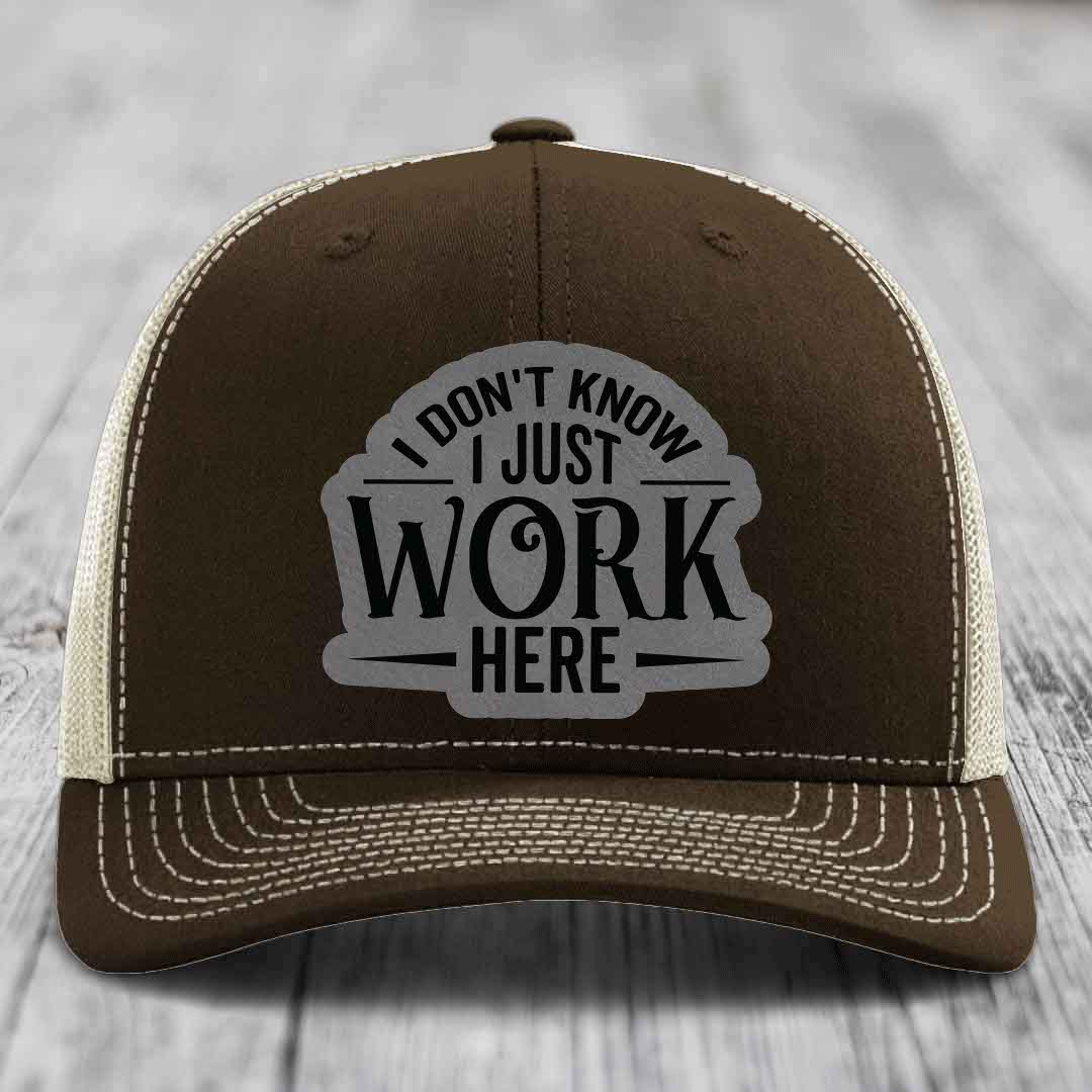 I Dont Know I Just Work Here - Leather Patch Hat - Grey to Black Patch - Richardson 112 Snapback Trucker Hat