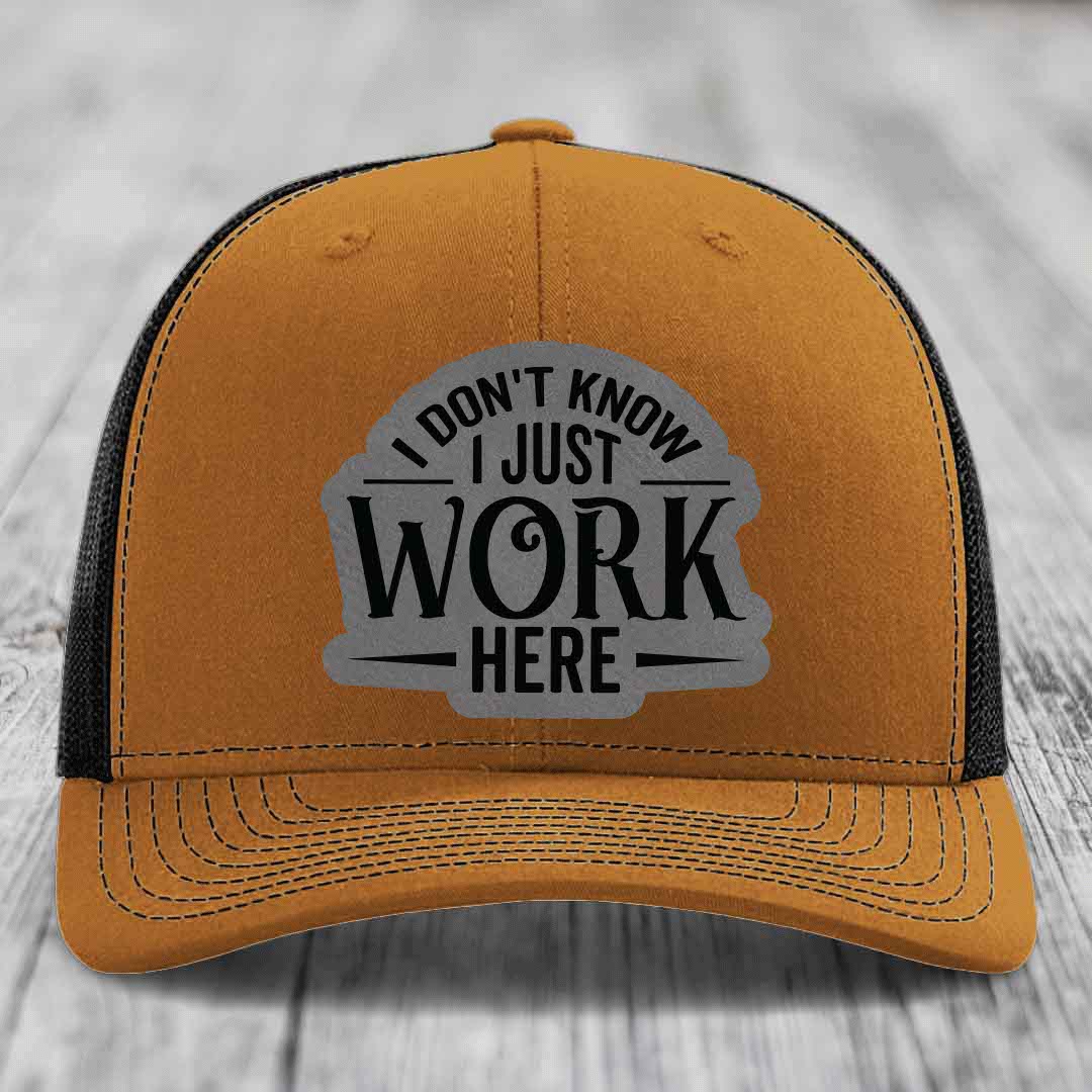 I Dont Know I Just Work Here - Leather Patch Hat - Grey to Black Patch - Richardson 112 Snapback Trucker Hat