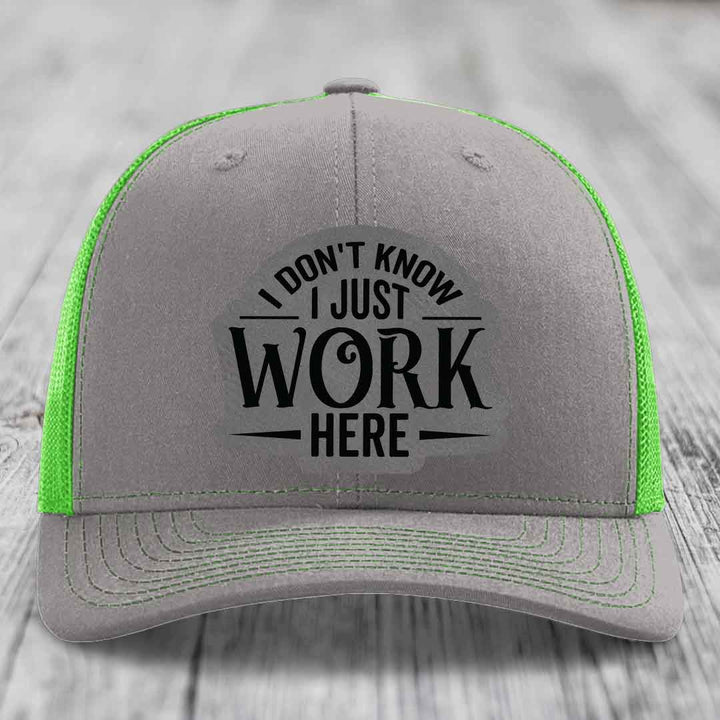 I Dont Know I Just Work Here - Leather Patch Hat - Grey to Black Patch - Richardson 112 Snapback Trucker Hat