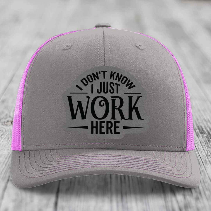 I Dont Know I Just Work Here - Leather Patch Hat - Grey to Black Patch - Richardson 112 Snapback Trucker Hat