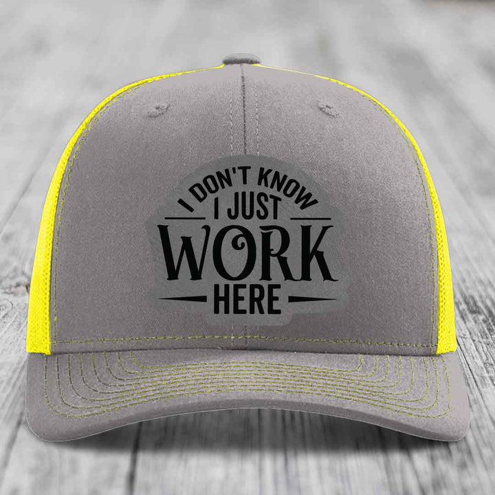 I Dont Know I Just Work Here - Leather Patch Hat - Grey to Black Patch - Richardson 112 Snapback Trucker Hat