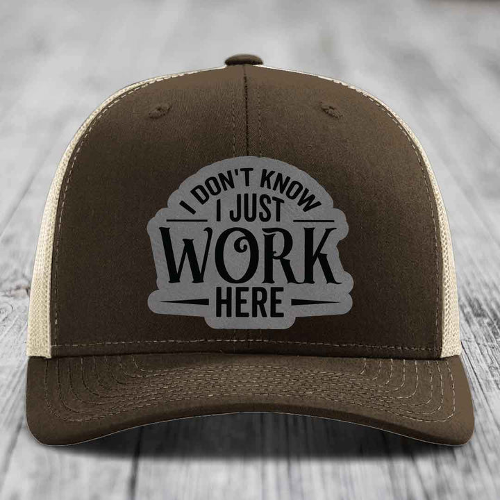 I Dont Know I Just Work Here - Leather Patch Hat - Grey to Black Patch - Richardson 112 Snapback Trucker Hat