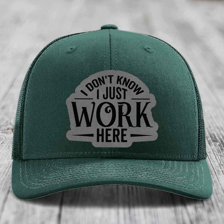 I Dont Know I Just Work Here - Leather Patch Hat - Grey to Black Patch - Richardson 112 Snapback Trucker Hat