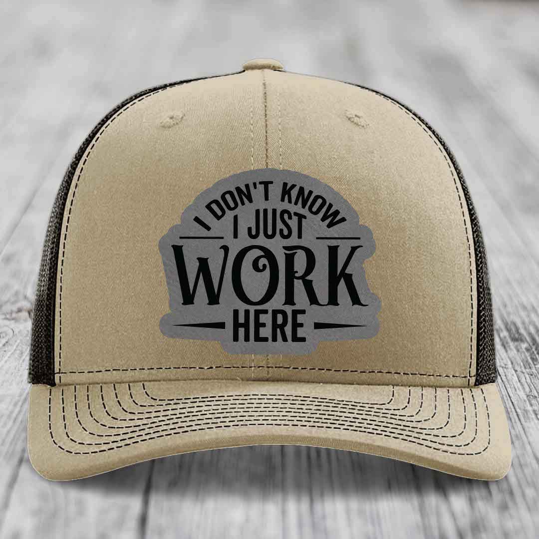 I Dont Know I Just Work Here - Leather Patch Hat - Grey to Black Patch - Richardson 112 Snapback Trucker Hat