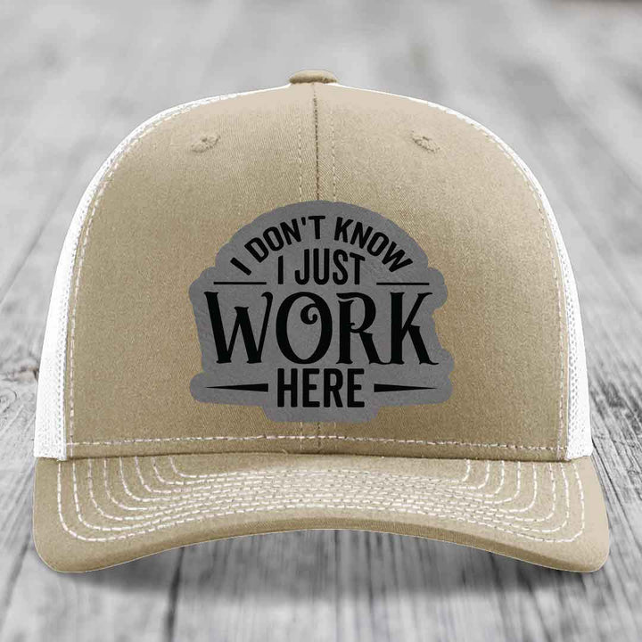 I Dont Know I Just Work Here - Leather Patch Hat - Grey to Black Patch - Richardson 112 Snapback Trucker Hat