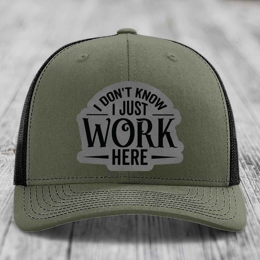 I Dont Know I Just Work Here - Leather Patch Hat - Grey to Black Patch - Richardson 112 Snapback Trucker Hat