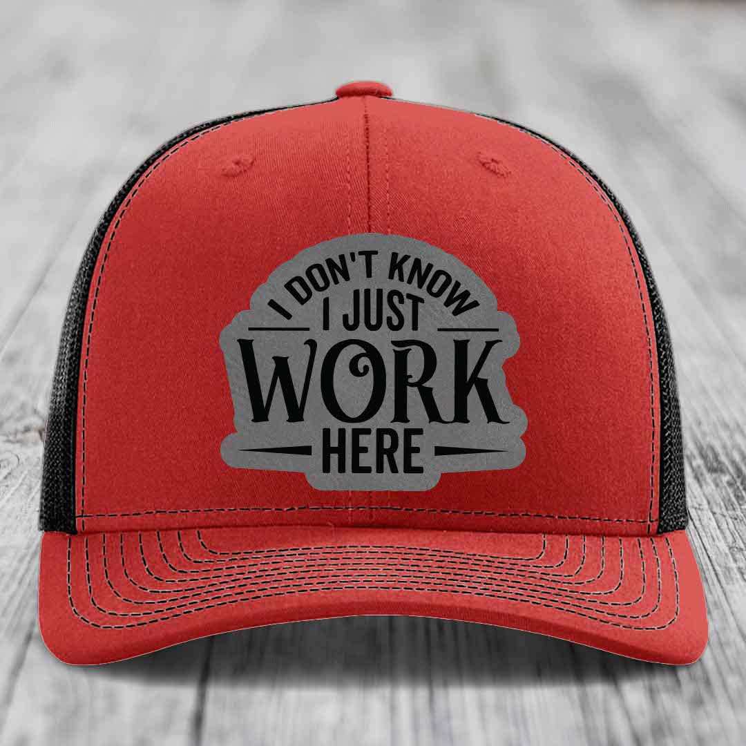 I Dont Know I Just Work Here - Leather Patch Hat - Grey to Black Patch - Richardson 112 Snapback Trucker Hat