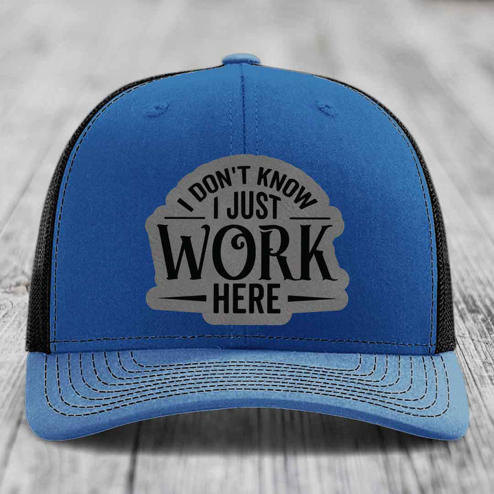 I Dont Know I Just Work Here - Leather Patch Hat - Grey to Black Patch - Richardson 112 Snapback Trucker Hat