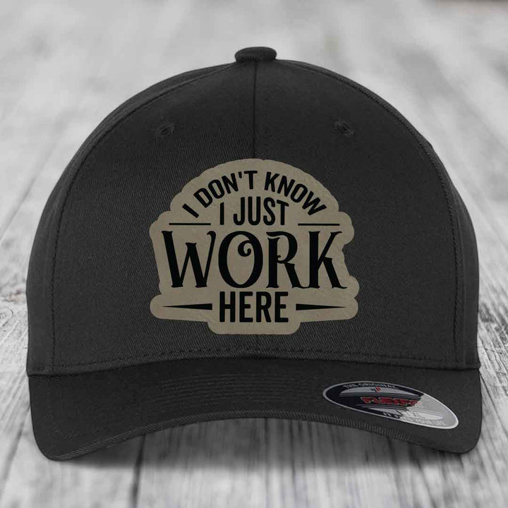 I Dont Know I Just Work Here - Leather Patch Hat - Light Brown to Black Patch - Flexfit 6277 Fitted Hat