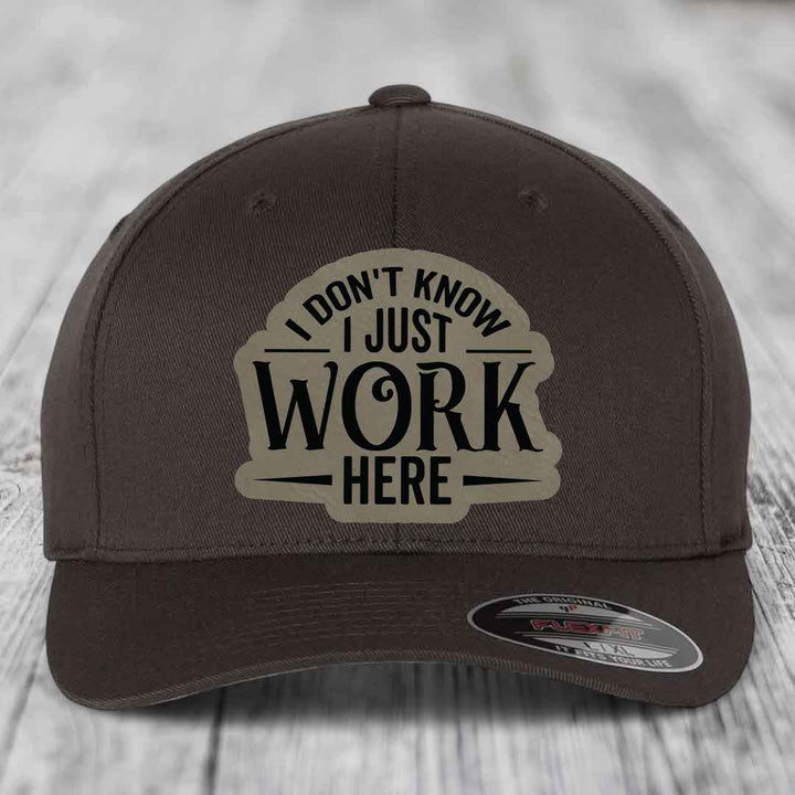I Dont Know I Just Work Here - Leather Patch Hat - Light Brown to Black Patch - Flexfit 6277 Fitted Hat