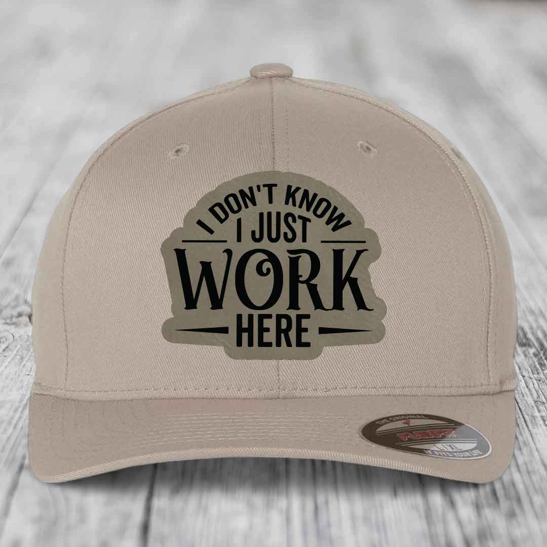 I Dont Know I Just Work Here - Leather Patch Hat - Light Brown to Black Patch - Flexfit 6277 Fitted Hat