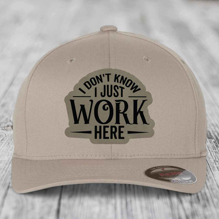 I Dont Know I Just Work Here - Leather Patch Hat - Light Brown to Black Patch - Flexfit 6277 Fitted Hat