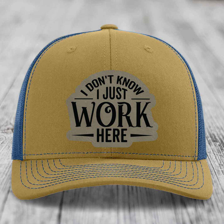 I Dont Know I Just Work Here - Leather Patch Hat - Light Brown to Black Patch - Richardson 112 Snapback Trucker Hat