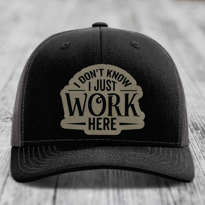 I Dont Know I Just Work Here - Leather Patch Hat - Light Brown to Black Patch - Richardson 112 Snapback Trucker Hat