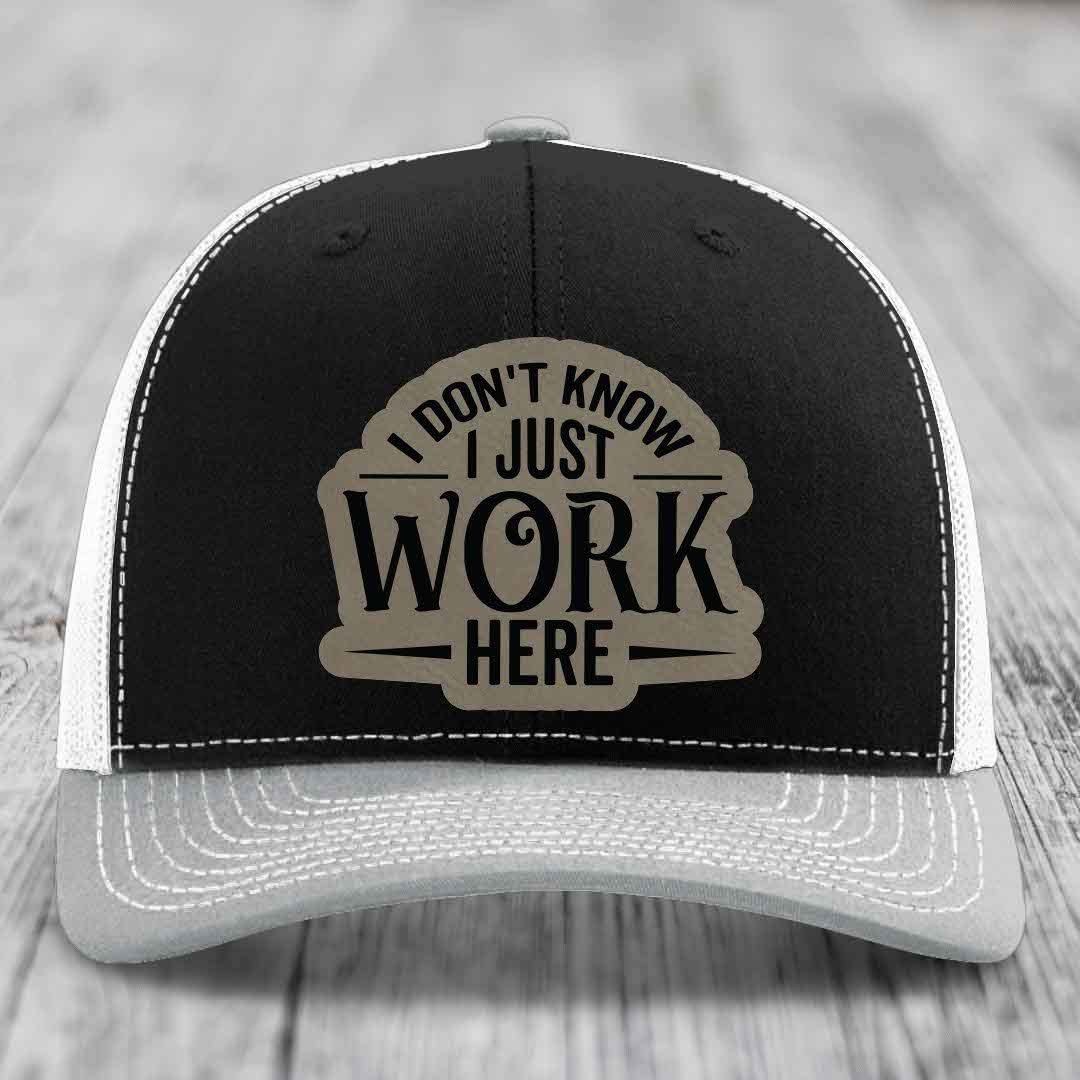I Dont Know I Just Work Here - Leather Patch Hat - Light Brown to Black Patch - Richardson 112 Snapback Trucker Hat