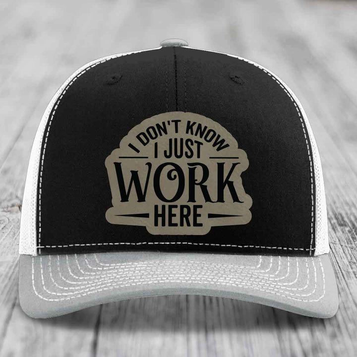 I Dont Know I Just Work Here - Leather Patch Hat - Light Brown to Black Patch - Richardson 112 Snapback Trucker Hat