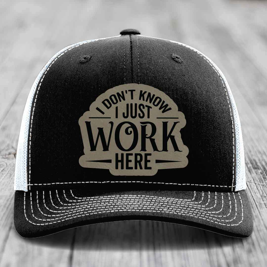 I Dont Know I Just Work Here - Leather Patch Hat - Light Brown to Black Patch - Richardson 112 Snapback Trucker Hat