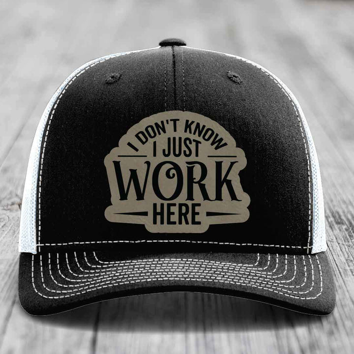 I Dont Know I Just Work Here - Leather Patch Hat - Light Brown to Black Patch - Richardson 112 Snapback Trucker Hat