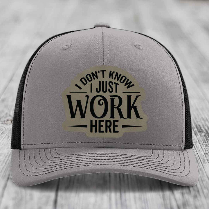 I Dont Know I Just Work Here - Leather Patch Hat - Light Brown to Black Patch - Richardson 112 Snapback Trucker Hat