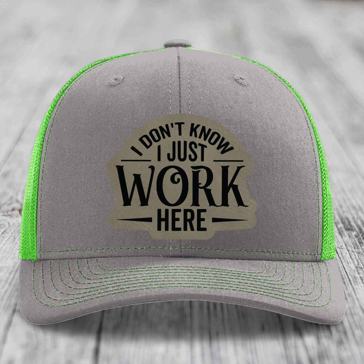 I Dont Know I Just Work Here - Leather Patch Hat - Light Brown to Black Patch - Richardson 112 Snapback Trucker Hat
