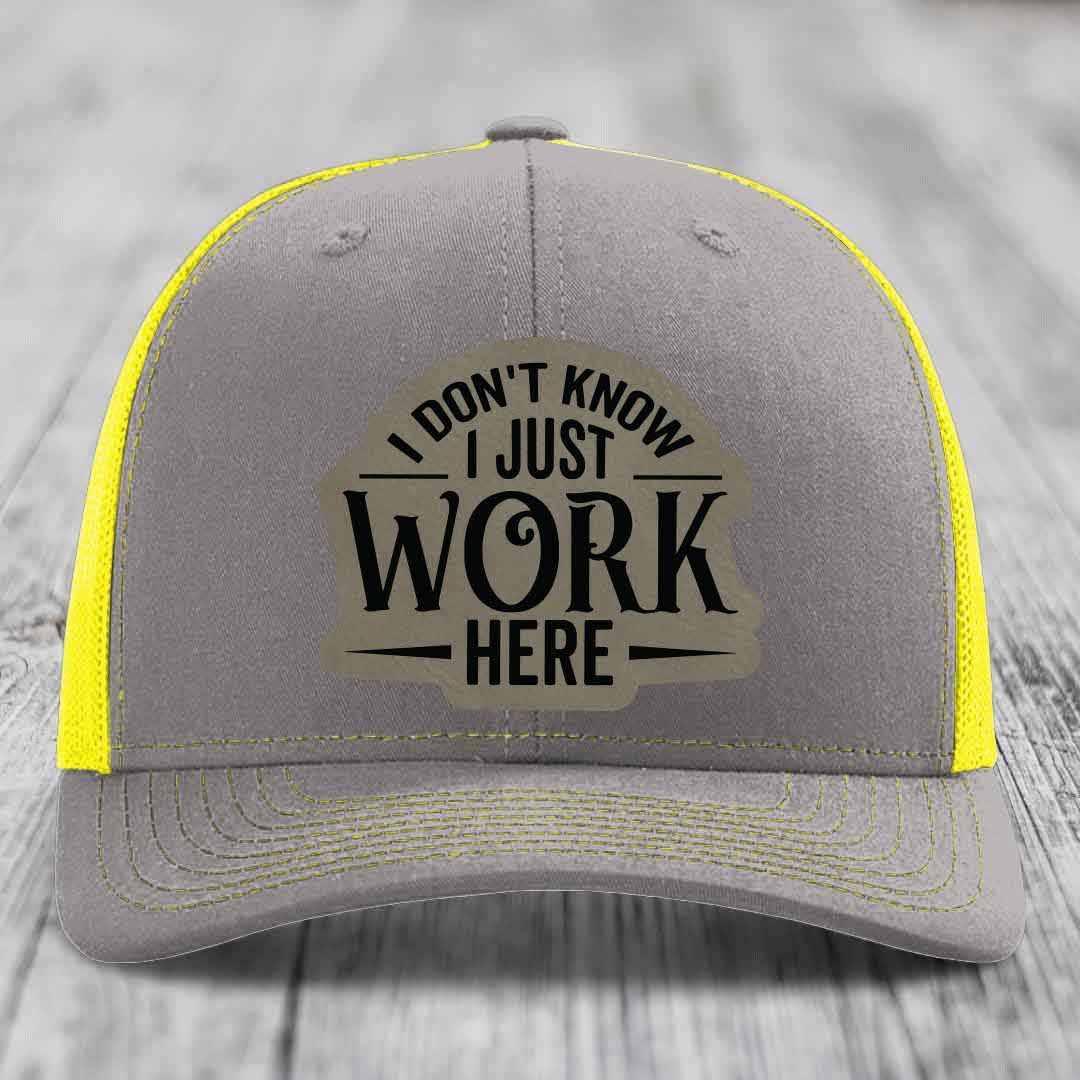 I Dont Know I Just Work Here - Leather Patch Hat - Light Brown to Black Patch - Richardson 112 Snapback Trucker Hat