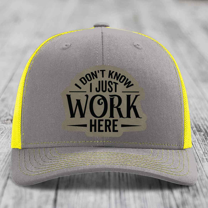 I Dont Know I Just Work Here - Leather Patch Hat - Light Brown to Black Patch - Richardson 112 Snapback Trucker Hat