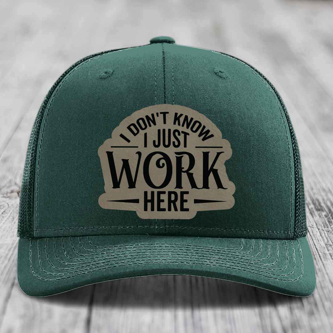 I Dont Know I Just Work Here - Leather Patch Hat - Light Brown to Black Patch - Richardson 112 Snapback Trucker Hat