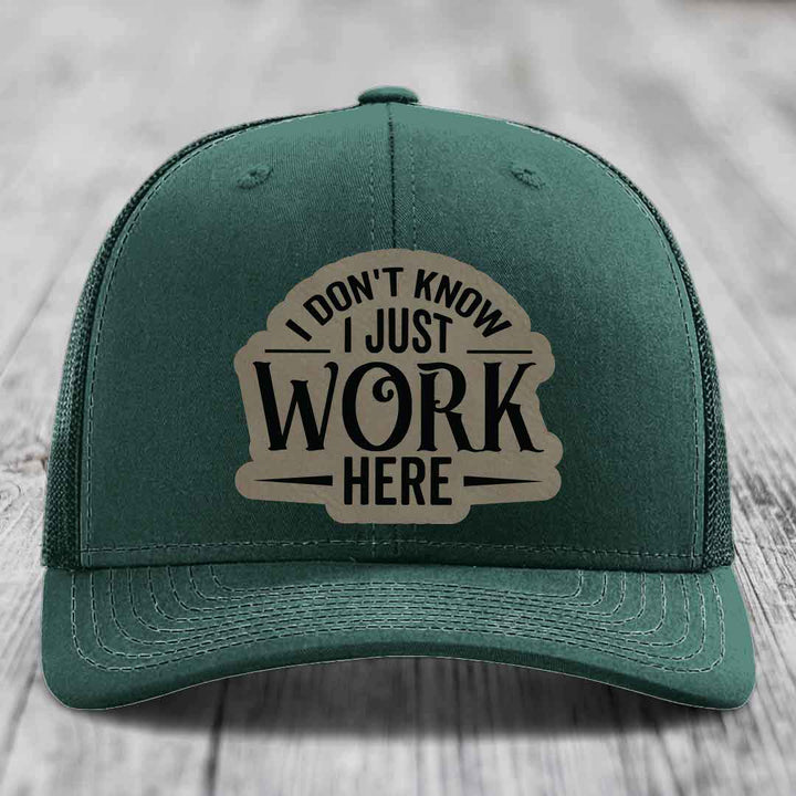 I Dont Know I Just Work Here - Leather Patch Hat - Light Brown to Black Patch - Richardson 112 Snapback Trucker Hat