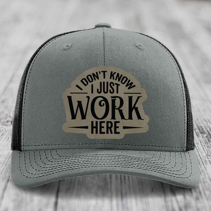 I Dont Know I Just Work Here - Leather Patch Hat - Light Brown to Black Patch - Richardson 112 Snapback Trucker Hat