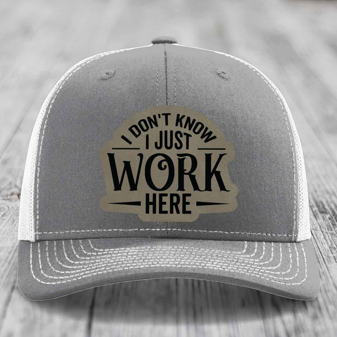 I Dont Know I Just Work Here - Leather Patch Hat - Light Brown to Black Patch - Richardson 112 Snapback Trucker Hat