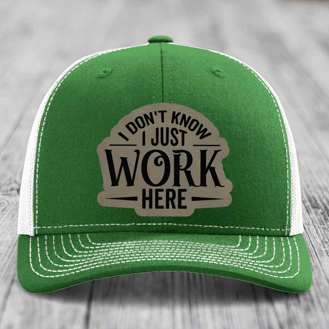 I Dont Know I Just Work Here - Leather Patch Hat - Light Brown to Black Patch - Richardson 112 Snapback Trucker Hat