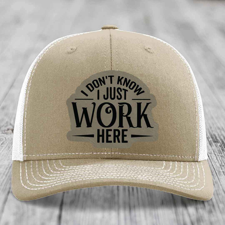 I Dont Know I Just Work Here - Leather Patch Hat - Light Brown to Black Patch - Richardson 112 Snapback Trucker Hat