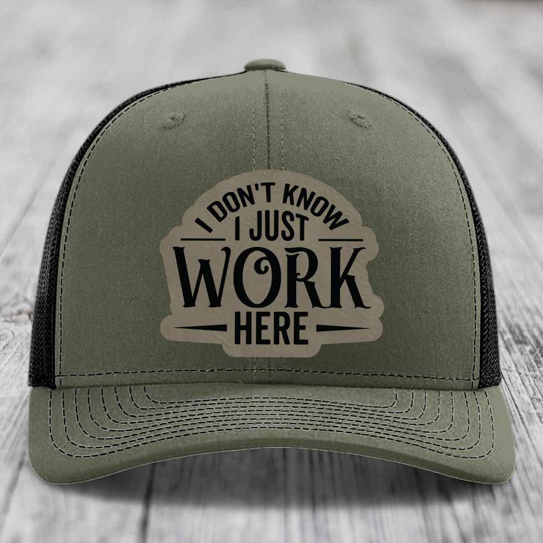 I Dont Know I Just Work Here - Leather Patch Hat - Light Brown to Black Patch - Richardson 112 Snapback Trucker Hat