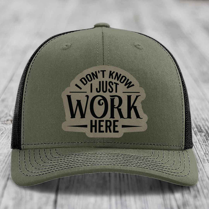 I Dont Know I Just Work Here - Leather Patch Hat - Light Brown to Black Patch - Richardson 112 Snapback Trucker Hat