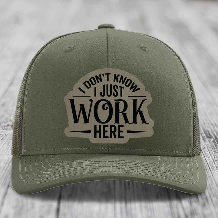 I Dont Know I Just Work Here - Leather Patch Hat - Light Brown to Black Patch - Richardson 112 Snapback Trucker Hat