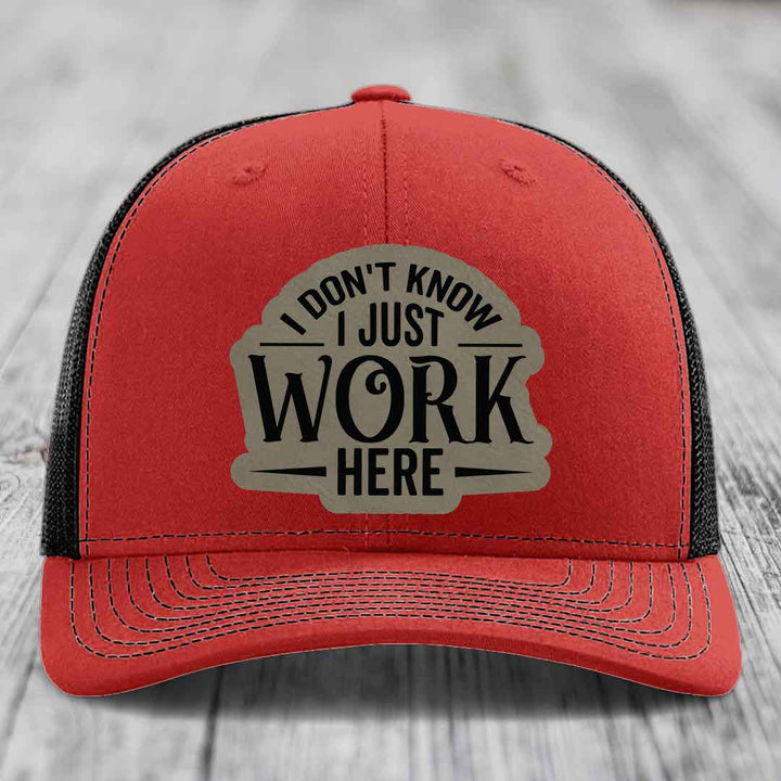 I Dont Know I Just Work Here - Leather Patch Hat - Light Brown to Black Patch - Richardson 112 Snapback Trucker Hat