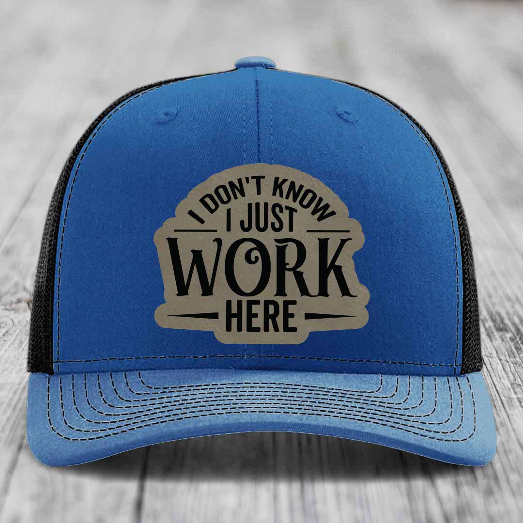 I Dont Know I Just Work Here - Leather Patch Hat - Light Brown to Black Patch - Richardson 112 Snapback Trucker Hat
