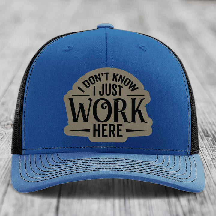 I Dont Know I Just Work Here - Leather Patch Hat - Light Brown to Black Patch - Richardson 112 Snapback Trucker Hat