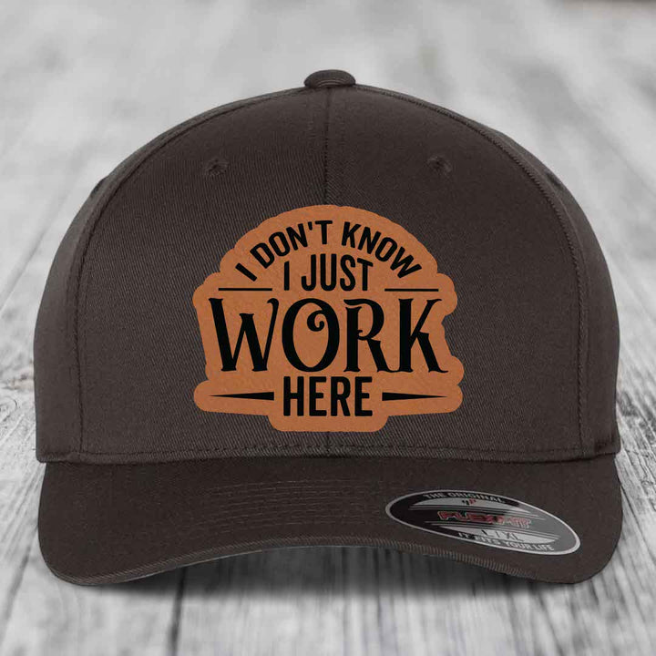 I Dont Know I Just Work Here - Leather Patch Hat - Rawhide to Black Patch - Flexfit 6277 Fitted Hat
