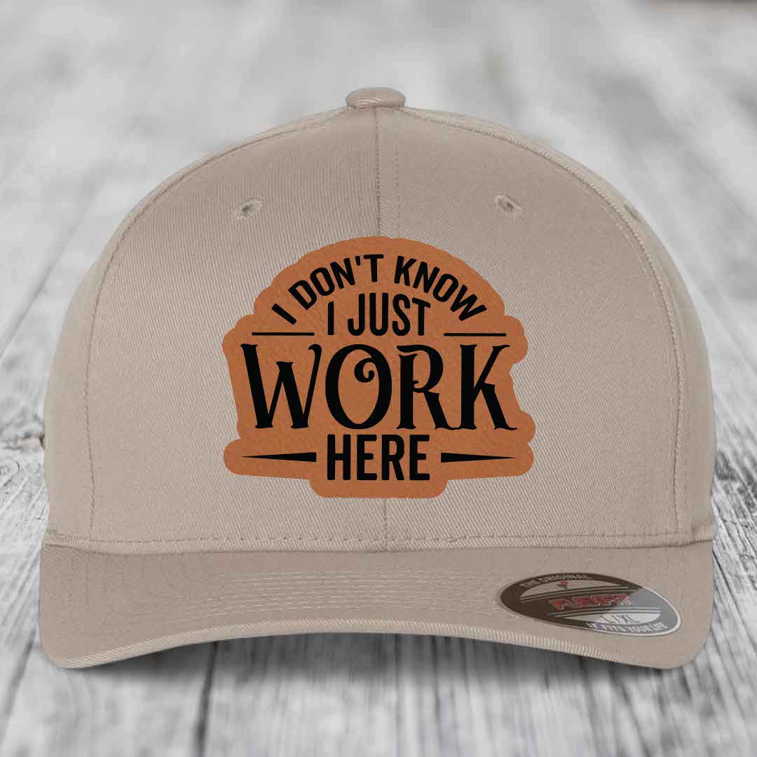 I Dont Know I Just Work Here - Leather Patch Hat - Rawhide to Black Patch - Flexfit 6277 Fitted Hat