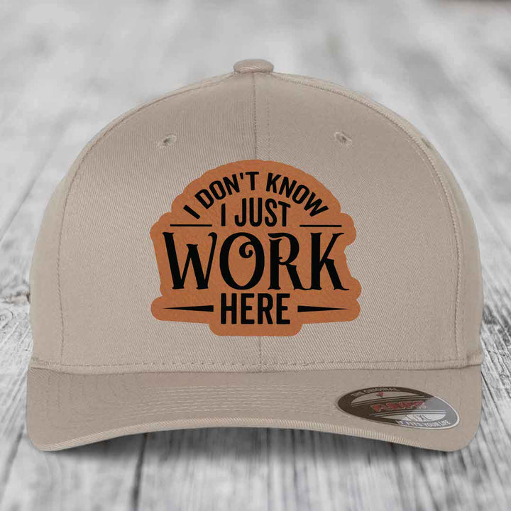I Dont Know I Just Work Here - Leather Patch Hat - Rawhide to Black Patch - Flexfit 6277 Fitted Hat
