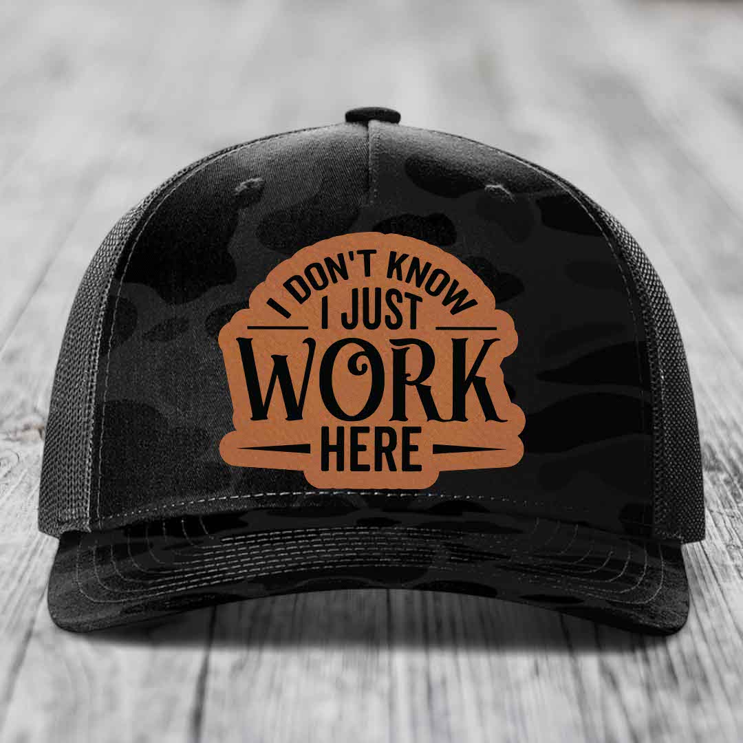I Dont Know I Just Work Here - Leather Patch Hat - Rawhide to Black Patch - Richardson 112PFP Snapback Trucker Hat