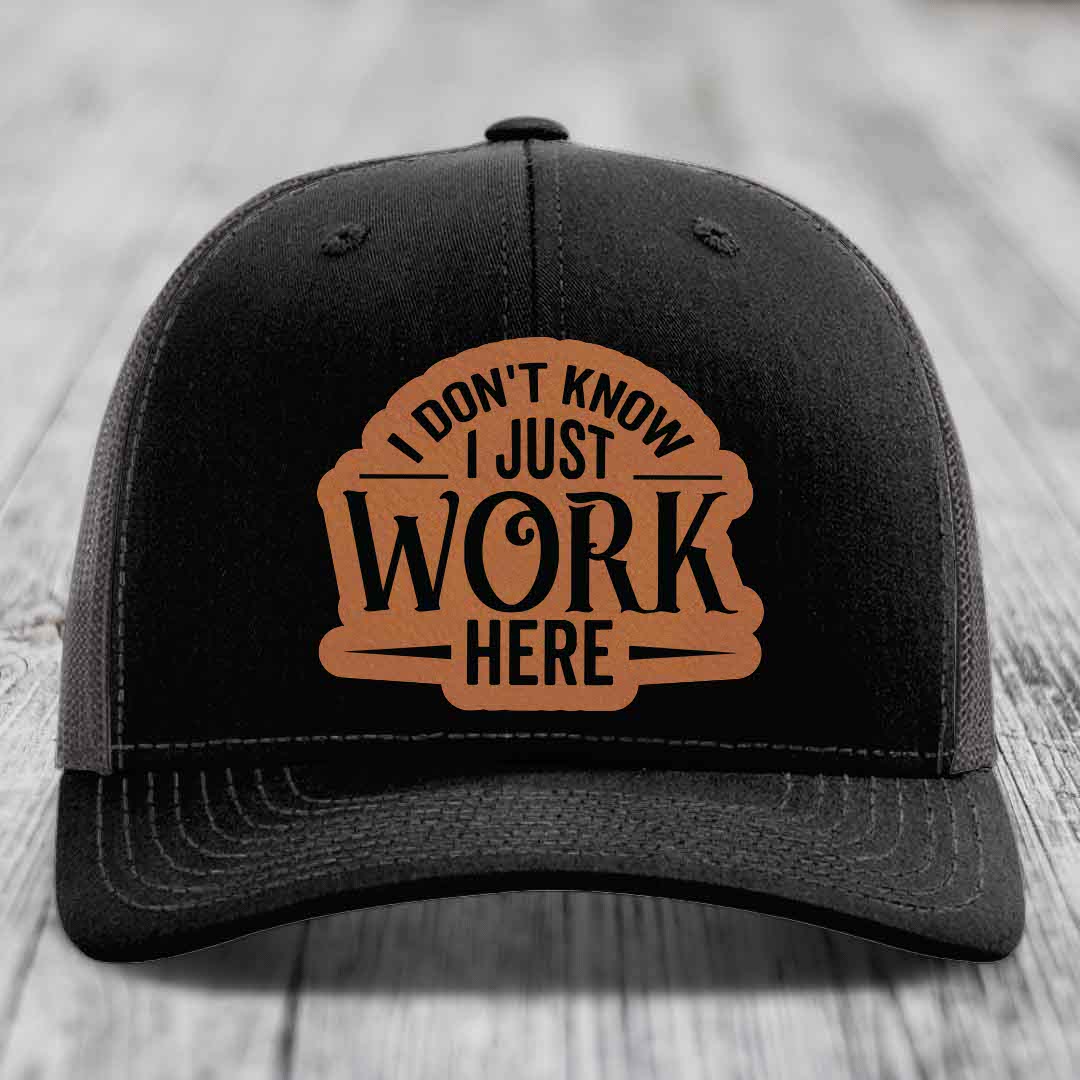 I Dont Know I Just Work Here - Leather Patch Hat - Rawhide to Black Patch - Richardson 112 Snapback Trucker Hat